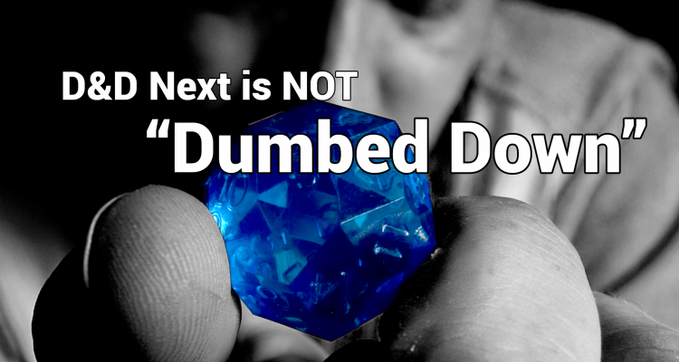 D&D Next is NOT "Dumbed Down"